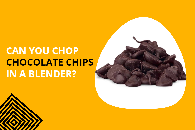 Can you chop chocolate chips in a blender?